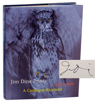 Item #174612 Jim Dine Prints 1985-2000: A Catalogue Raisonne (Signed First Edition). Jim...