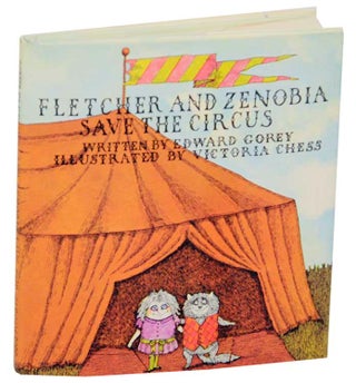 Item #174646 Fletcher and Zenobia Save The Circus. Edward GOREY, Victoria Chess