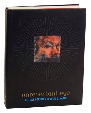 Item #174661 Unrepentant Ego: The Self-Portraits of Lucas Samaras. Marla PRATHER, Donald...