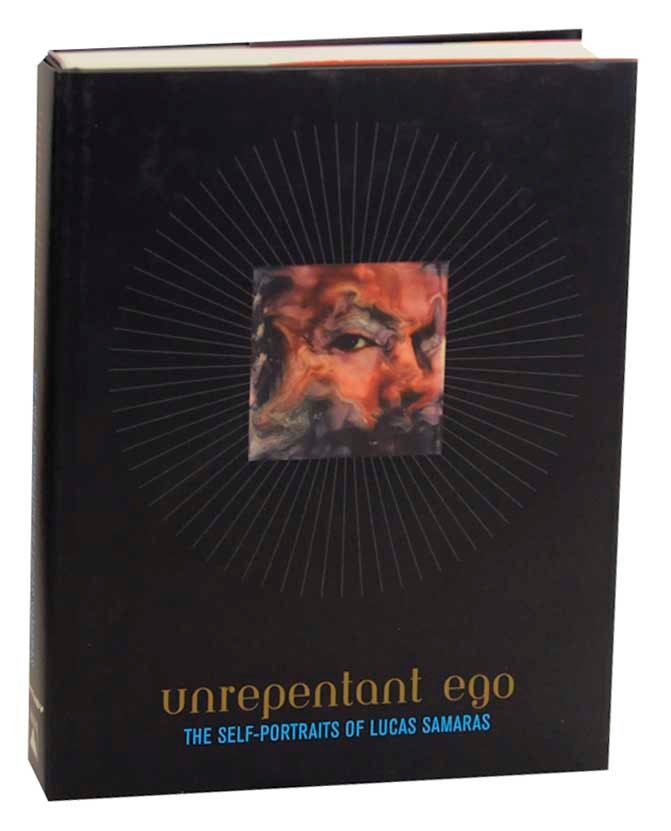 Item #174661 Unrepentant Ego: The Self-Portraits of Lucas Samaras. Marla PRATHER, Donald Kuspit - Lucas Samaras.