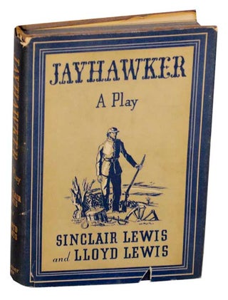 Item #174849 Jayhawker: A Play in Three Acts. Sinclair LEWIS, Lloyd Lewis