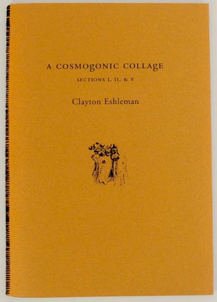 Item #174871 A Cosmogonic Collage: Sections I, II, & V. Clayton ESHLEMAN