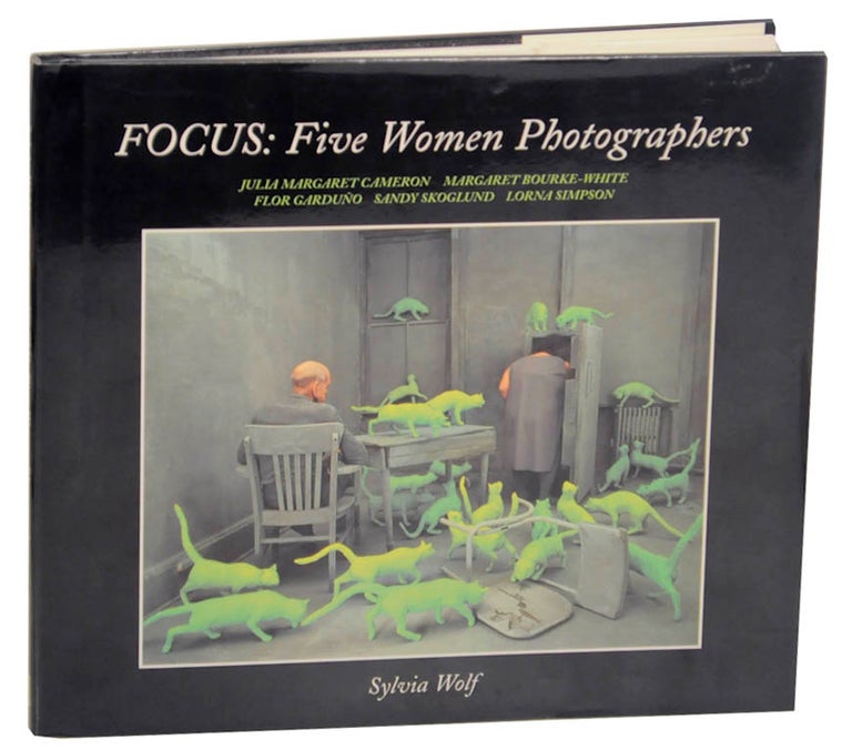 Item #174906 Focus: Five Women Photographers. Sylvia - Julia Margaret Cameron WOLF, Lorna Simpson, Sandy Skoglund, Flor Garduno, Margaret Bourke-White.