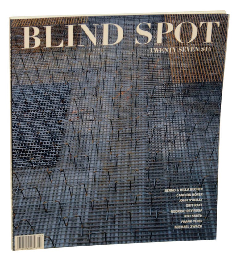 Item #174940 Blind Spot Twenty Seven (27). Dana FACONTI, Bernd, Candida Hofer Hilla Becher, Kiki Smith, Redrigo Rey-Rosa, Orit Raff, JOhn O'Reilly, Michael Zwack.