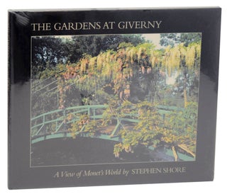 Item #175206 The Gardens at Giverny: A View of Monet's World. Stephen SHORE
