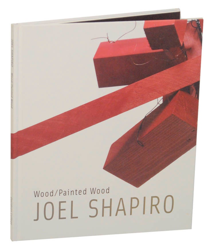 Item #175285 Joel Shapiro: Wood/Painted Wood. Joel SHAPIRO, Richard Shiff.