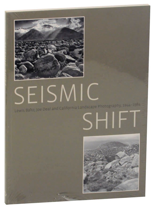 Item #175361 Seismic Shift: Lewis Baltz, Joe Deal and California Landscape Photography, 1944-1984. Colin WESTERBECK, Susan Laxton, Jason Weems.