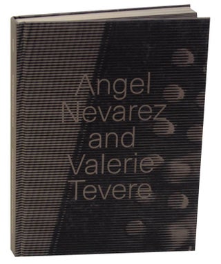 Item #175488 Angel Nevarez and Valerie Tevere. Angel NEVAREZ, Susan Galsman, Karen Tongson,...