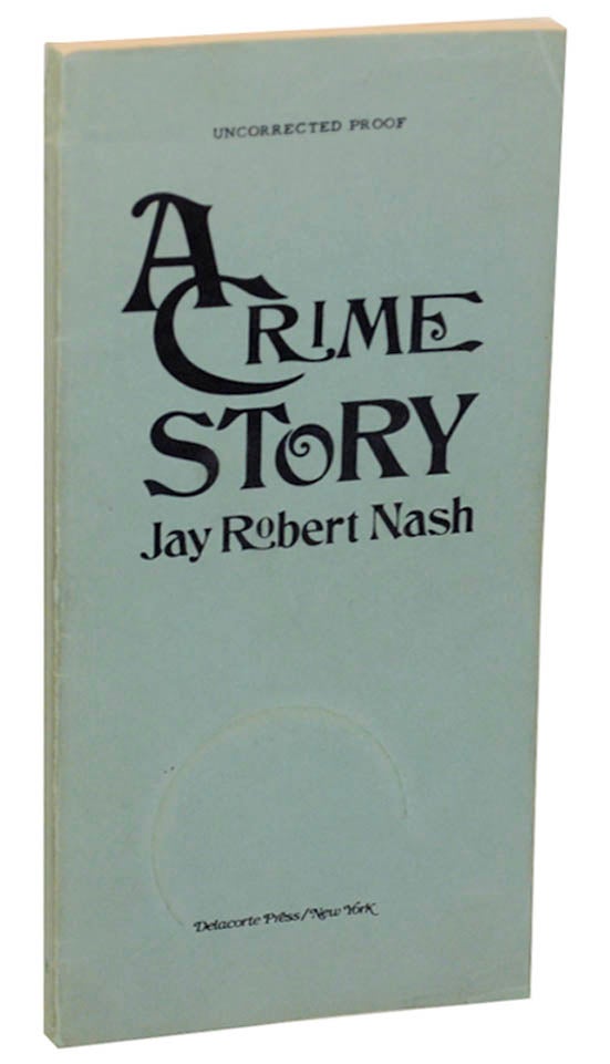Item #175880 A Crime Story (Uncorrected Proof). Jay Robert NASH.