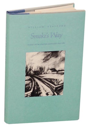 Item #175904 Smoke's Way: Poems From Limited Editions 1968-1981. William STAFFORD