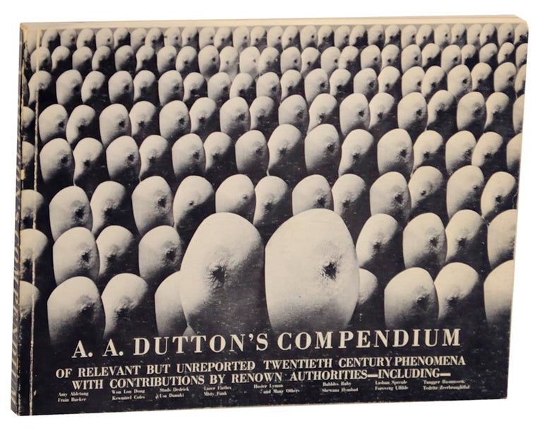 Item #175993 A.A. Dutton's Compendium of Relevant but Unreported Twentieth Century Phenomena. A. A. DUTTON.