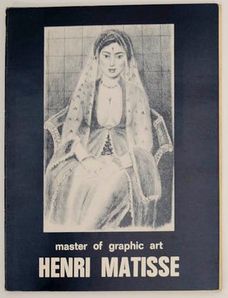 Item #176199 Henri Matisse: Master of Graphic Art: Wood- cuts & Lithographs 1904 -1929....