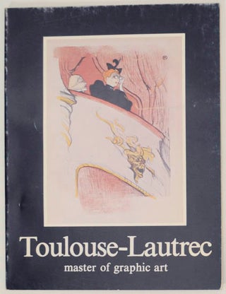 Item #176203 Toulouse-Lautrec: Master of Graphic Art. Henri de TOULOUSE-LAUTREC, R. Stanley...