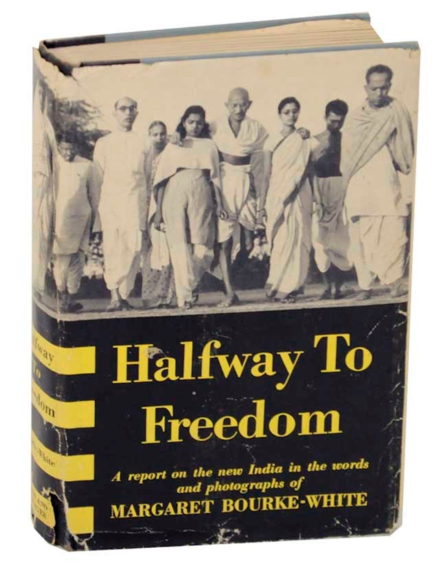 Item #176228 Halfway To Freedom: A Report on The New India in The Words and Photographs of Margaret Bourke-White. Margaret BOURKE-WHITE.