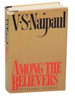 Item #176372 Among the Believers: An Islamic Journey. V. S. NAIPAUL