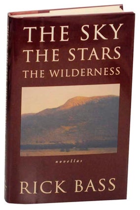 Item #176413 The Sky The Stars The Wilderness. Rick BASS