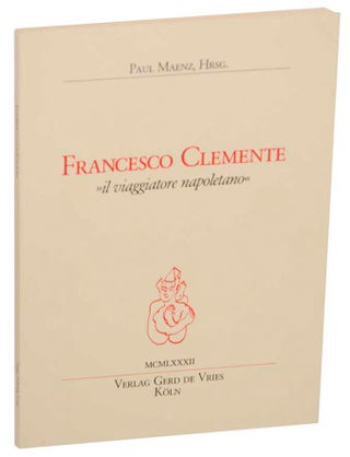 Item #176475 Francesco Clemente: Il Viaggiatore Napoletano. Francesco CLEMENTE, Rainer Crone