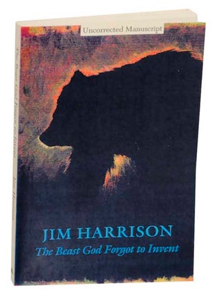 Item #176493 The Beast God Forgot To Invent (Advance Reading Copy). Jim HARRISON