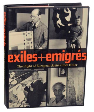 Item #176499 Exiles + Emigres: The Flight of European Artists from Hitler. Stephanie BARRON