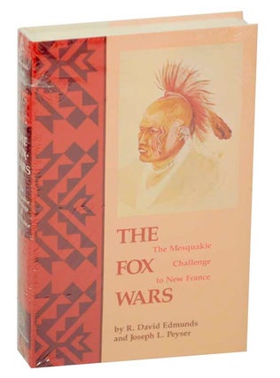 Item #176513 The Fox Wars: The Mesquakie Challenge to New France. R. David EDMUNDS, Joseph...