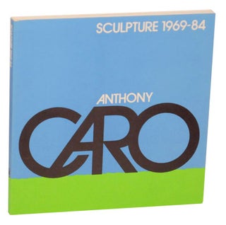 Item #176933 Anthony Caro: Sculpture 1969-84. Anthony CARO, Tim Hilton