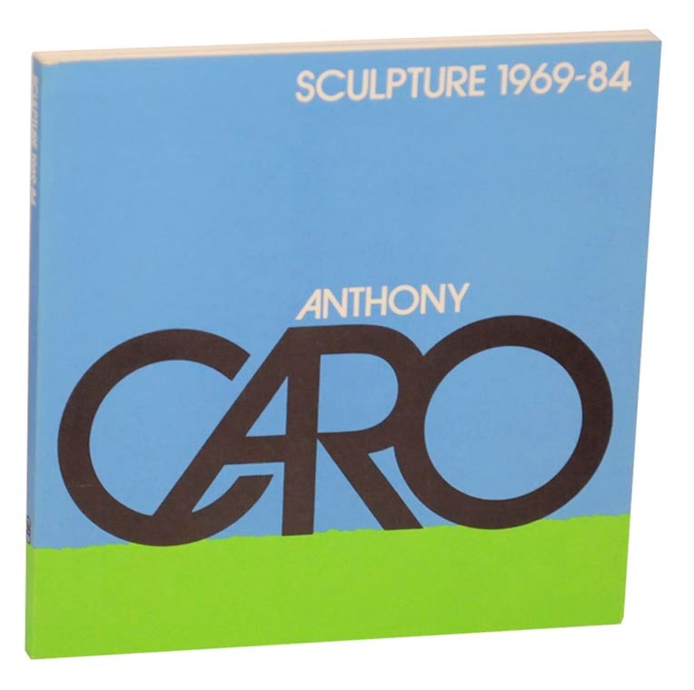 Item #176933 Anthony Caro: Sculpture 1969-84. Anthony CARO, Tim Hilton.