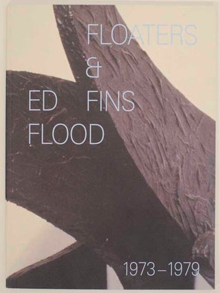 Item #176992 Ed Flood: Floaters & Fins, 1973 - 1979. Ed FLOOD, John Corbett