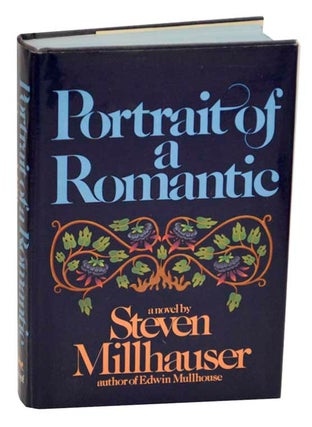 Item #177068 Portrait of a Romantic. Steven MILLHAUSER