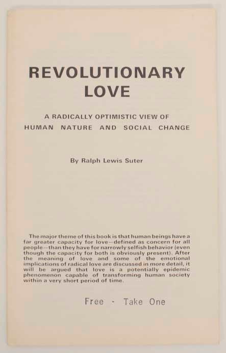 Item #177164 Revolutionary Love: A Radically Optimistic View of Human Nature and Social Change. Ralph Lewis SUTER.