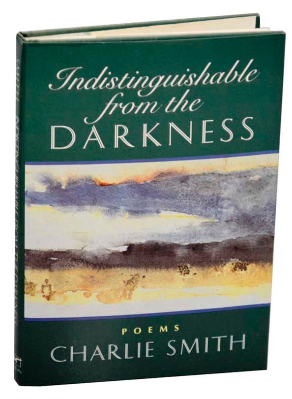 Item #177287 Indistinguishable from the Darkness. Charlie SMITH.