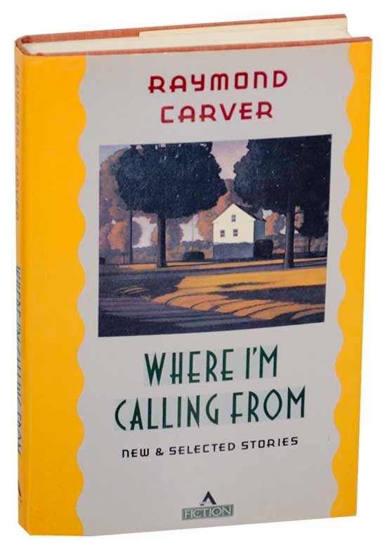 Item #177296 Where I'm Calling From. Raymond CARVER.