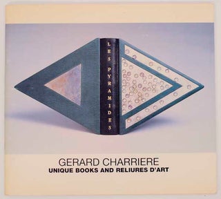 Item #177305 Gerard Charriere: Unique Books and Reliures D'Art. Gerard CHARRIERE, James M....