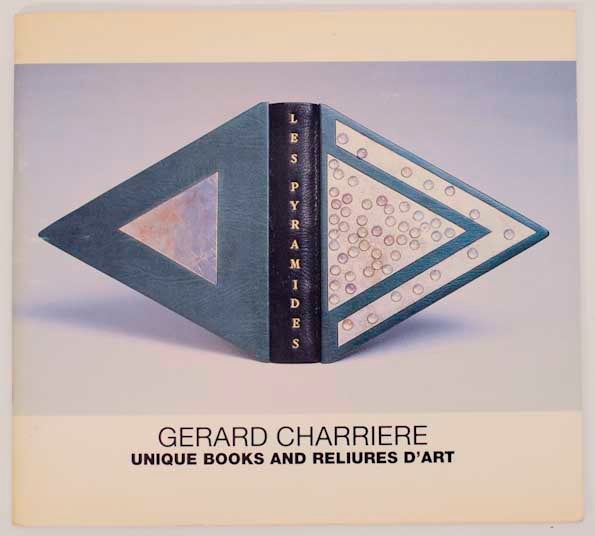 Item #177305 Gerard Charriere: Unique Books and Reliures D'Art. Gerard CHARRIERE, James M. Wells, Ted Cronin.