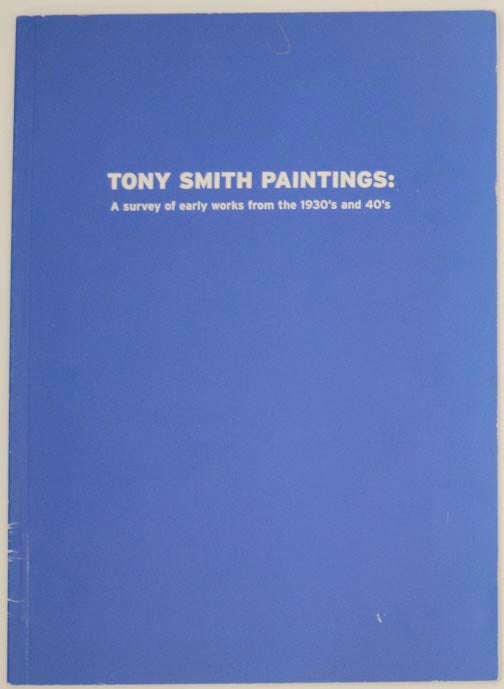 Item #177343 Tony Smith Paintings: A Survey of Early Works from the 1930's and 40's. Tony SMITH, Joan Pachner.