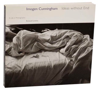 Item #177397 Imogen Cunningham - Ideas Without End: A Life in Photographs. Richard LORENZ,...