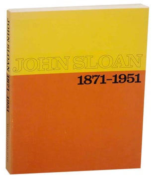 Item #177424 John Sloan 1871-1951 His Life and Paintings, His Graphics. John SLOAN, David W....