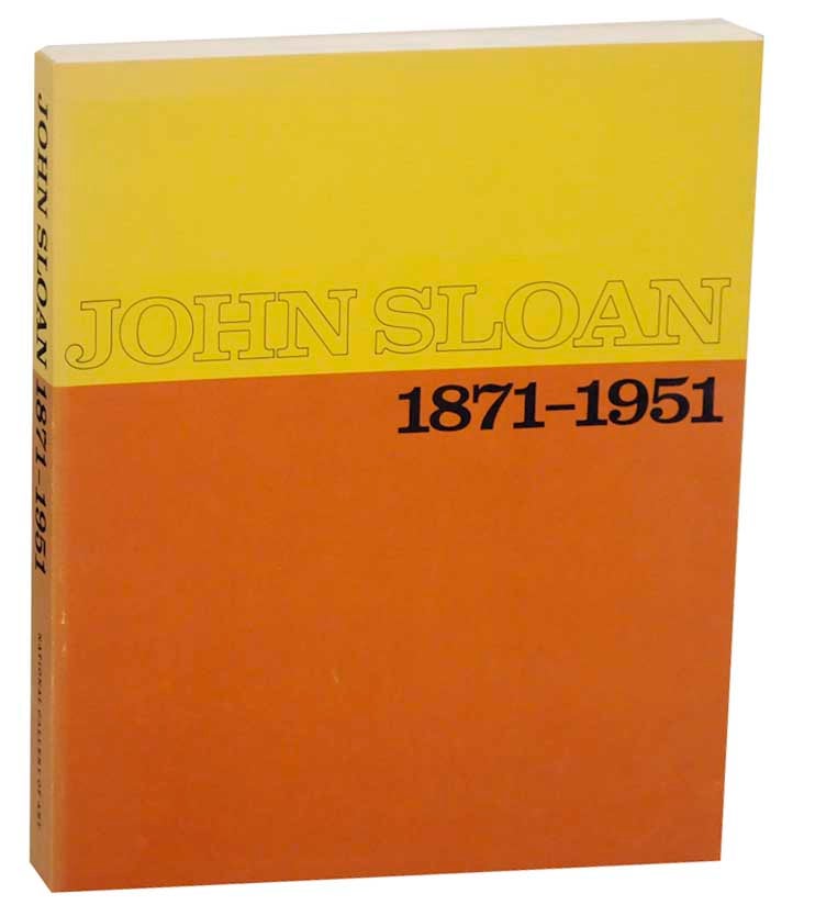 Item #177424 John Sloan 1871-1951 His Life and Paintings, His Graphics. John SLOAN, David W. Scott, E. John Bullard.