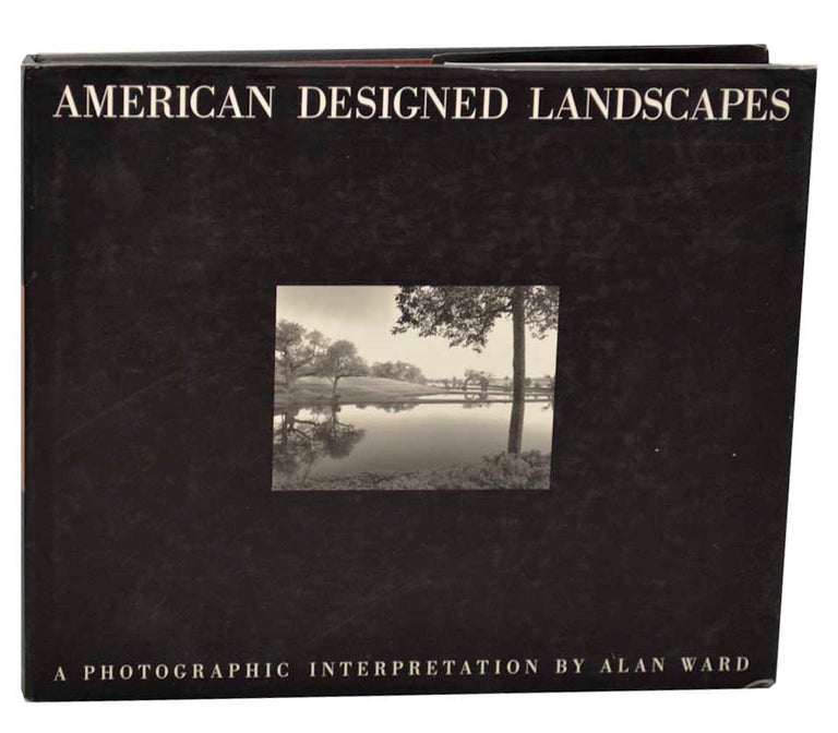 Item #177459 American Designed Landscapes: A Photographic Interpretation. Alan WARD, Gary R. Hildebrand.