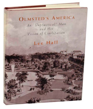 Item #177490 Olmsted's America: An "Unpractical" Man and His Vision of Civilization. Lee HALL