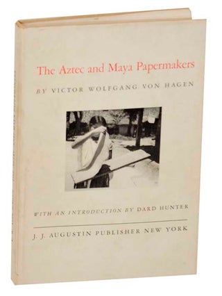 Item #177555 The Aztec and Maya Papermakers. Victor Wolfgang VON HAGEN