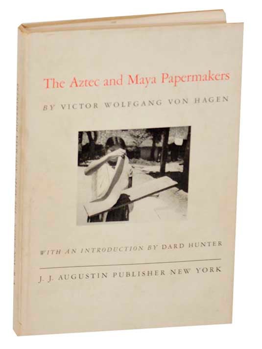 Item #177555 The Aztec and Maya Papermakers. Victor Wolfgang VON HAGEN.