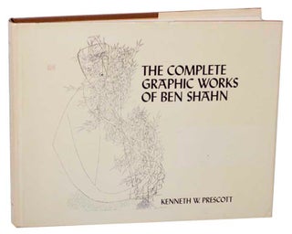 Item #177584 The Complete Graphic Works of Ben Shahn. Kenneth W. PRESCOTT, Ben Shahn