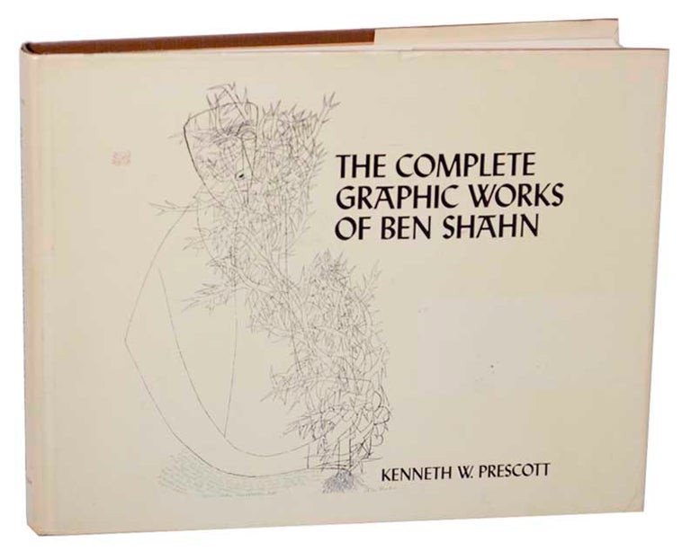 Item #177584 The Complete Graphic Works of Ben Shahn. Kenneth W. PRESCOTT, Ben Shahn.