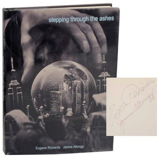 Item #177755 Stepping Through The Ashes (Signed First Edition). Eugene RICHARDS, Janine Altongy