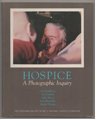 Item #178165 Hospice: A Photographic Inquiry. Marilyn WEBB, Jack Radcliffe, Sally Mann, Nan...