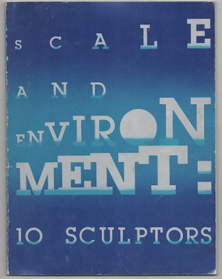Item #178189 Scale and Environment: 10 Sculptors. Siah ARMAJANI, Joel Shapiro, Harry...