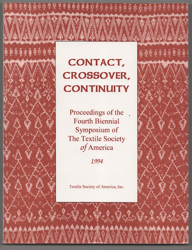 Item #178228 Contact, Crossover, Continuity: Proceedings of the Fourth Biennial Symposium of The Textile Society of America
