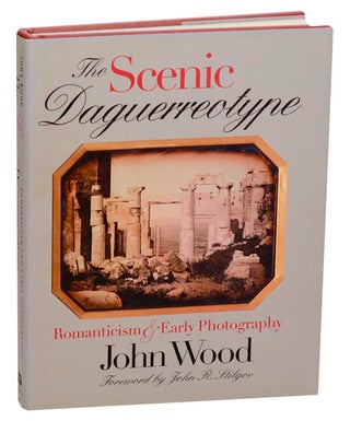 Item #178383 The Scenic Daguerreotype: Romanticism & Early Photography. John WOOD