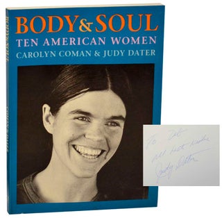 Item #178384 Body & Soul: Ten American Women (Signed First Edition). Carolyn COMAN, Judy Dater