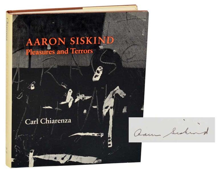 Item #178591 Aaron Siskind: Pleasures and Terrors (Signed First Edition). Aaron SISKIND, Carl Chiarenza.